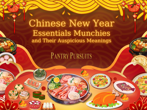 Chinese New Year Essentials Munchies and Their Auspicious Meanings