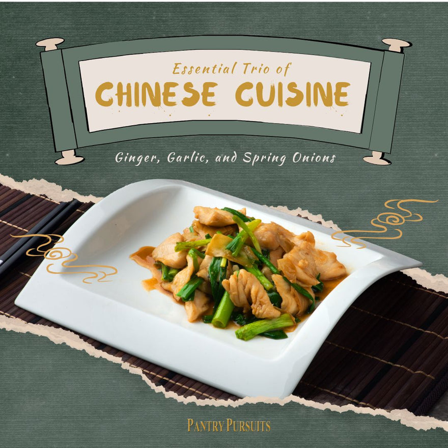 The Essential Trio of Chinese Cuisine: Ginger, Garlic, and Spring Onions